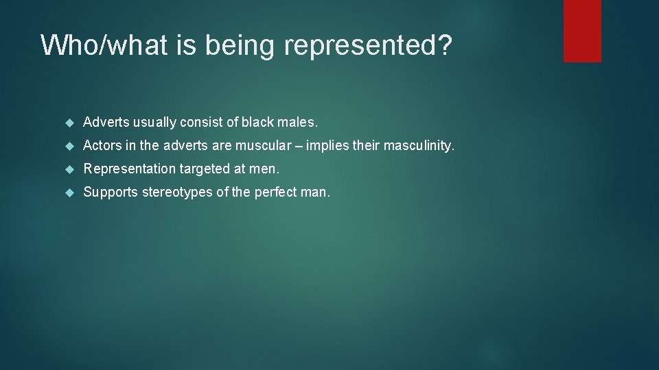 Who/what is being represented? Adverts usually consist of black males. Actors in the adverts