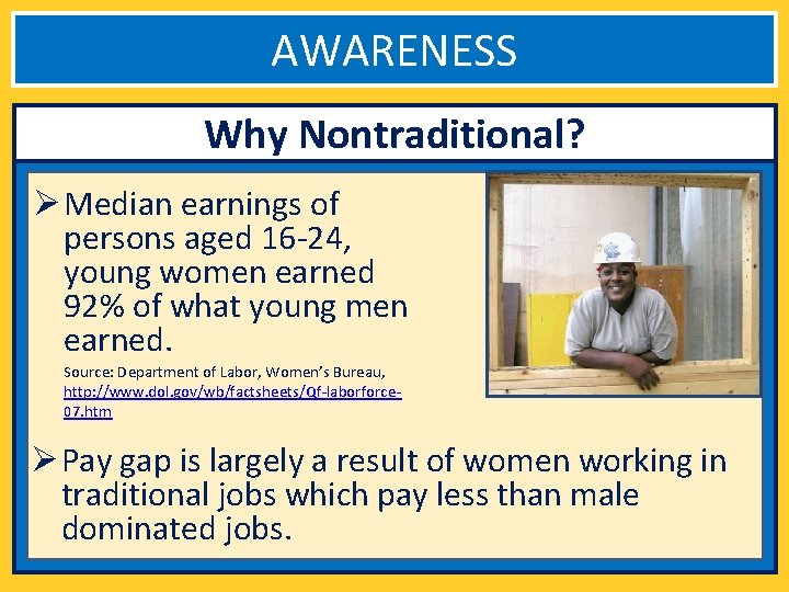 AWARENESS Why Nontraditional? Ø Median earnings of persons aged 16 -24, young women earned