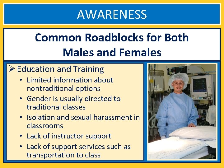 AWARENESS Common Roadblocks for Both Males and Females Ø Education and Training • Limited