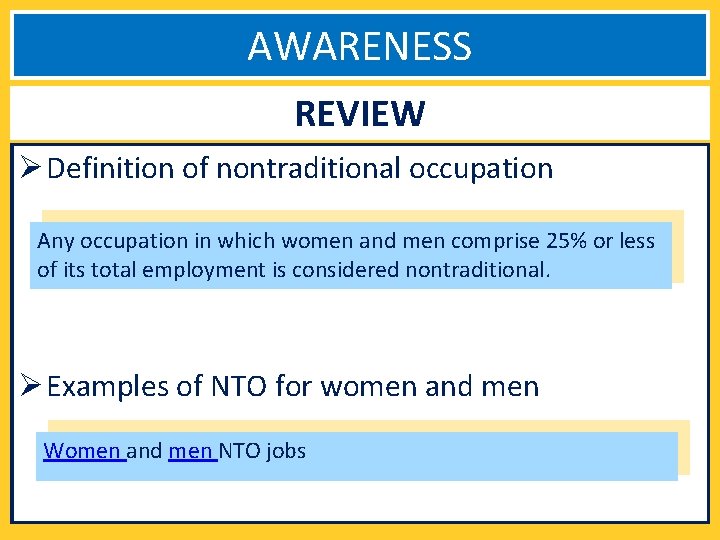 AWARENESS REVIEW Ø Definition of nontraditional occupation Any occupation in which women and men