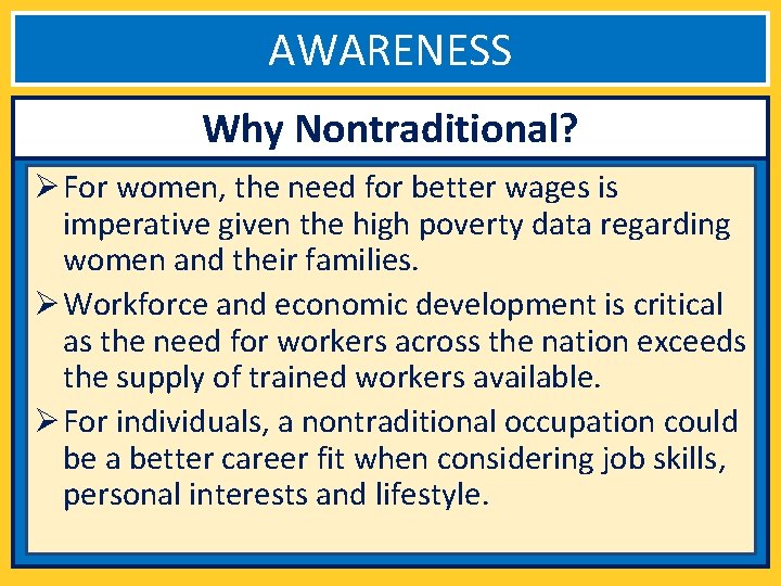 AWARENESS Why Nontraditional? Ø For women, the need for better wages is imperative given