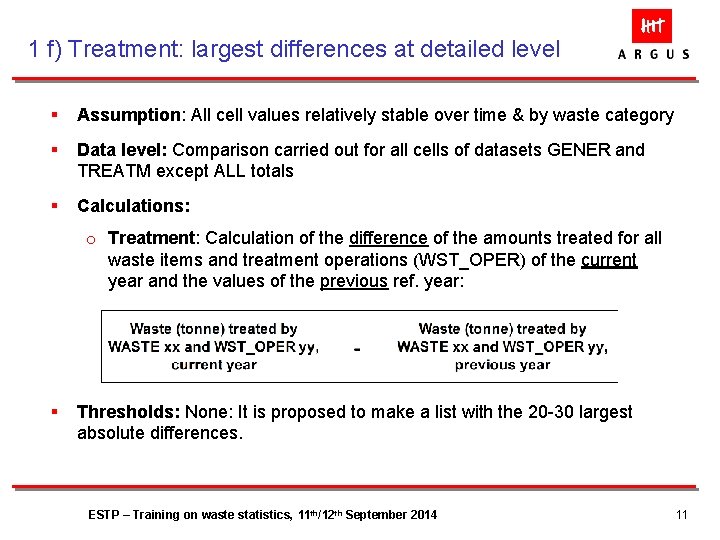 1 f) Treatment: largest differences at detailed level § Assumption: All cell values relatively