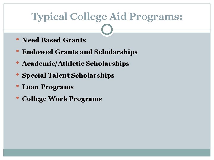 Typical College Aid Programs: • • • Need Based Grants Endowed Grants and Scholarships