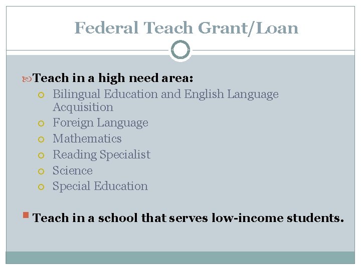 Federal Teach Grant/Loan Teach in a high need area: Bilingual Education and English Language