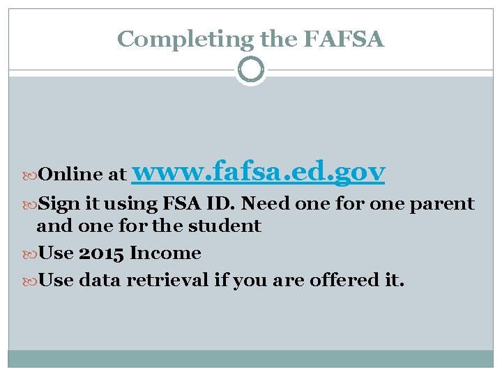 Completing the FAFSA Online at www. fafsa. ed. gov Sign it using FSA ID.