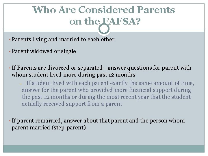 Who Are Considered Parents on the FAFSA? • Parents living and married to each