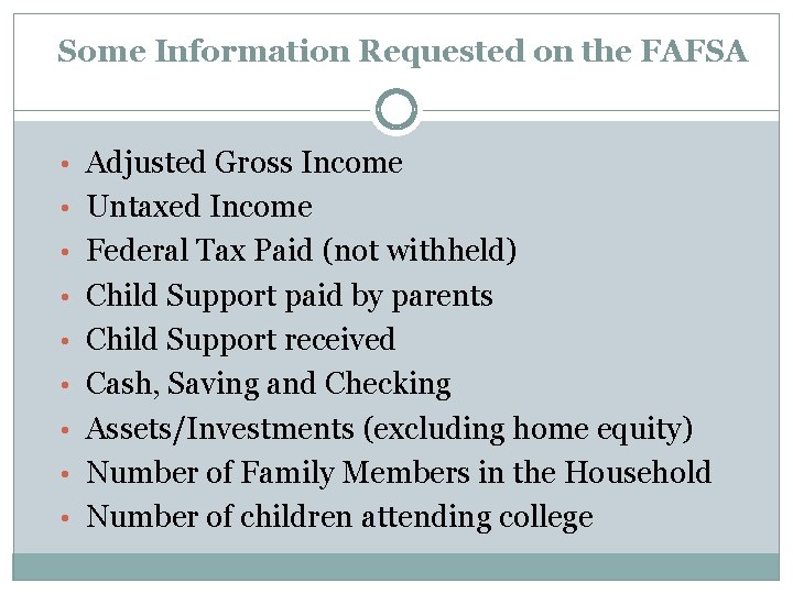 Some Information Requested on the FAFSA • Adjusted Gross Income • Untaxed Income •