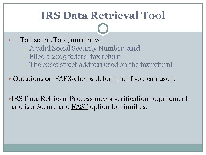 IRS Data Retrieval Tool • To use the Tool, must have: • A valid