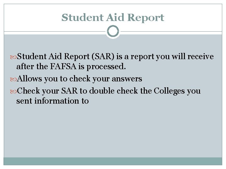 Student Aid Report (SAR) is a report you will receive after the FAFSA is