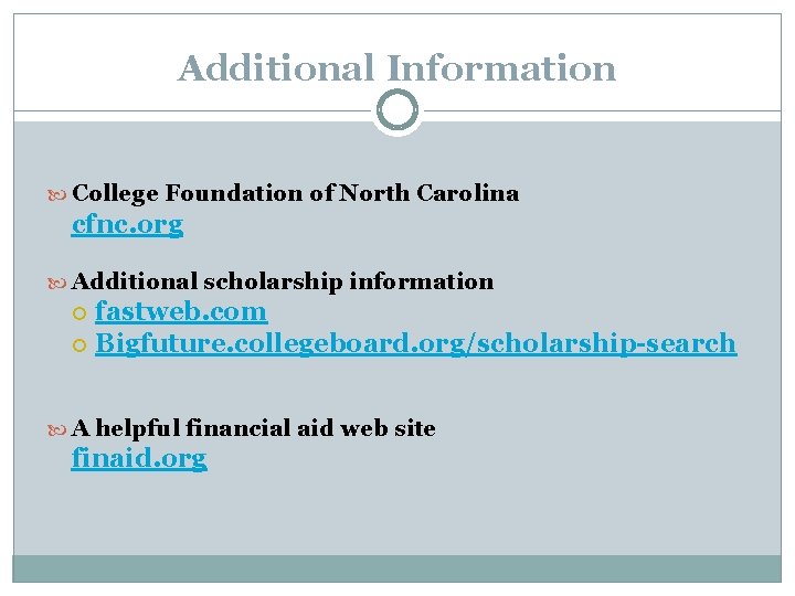 Additional Information College Foundation of North Carolina cfnc. org Additional scholarship information fastweb. com