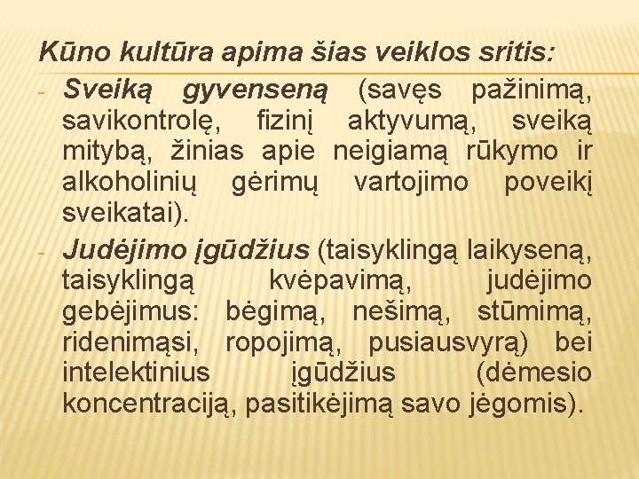 Kūno kultūra apima šias veiklos sritis: - Sveiką gyvenseną (savęs pažinimą, savikontrolę, fizinį aktyvumą,