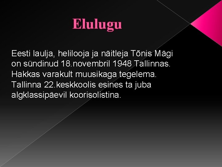 Elulugu Eesti laulja, helilooja ja näitleja Tõnis Mägi on sündinud 18. novembril 1948 Tallinnas.