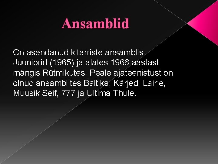 Ansamblid On asendanud kitarriste ansamblis Juuniorid (1965) ja alates 1966. aastast mängis Rütmikutes. Peale