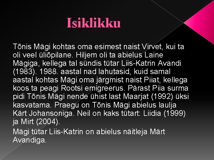 Isiklikku Tõnis Mägi kohtas oma esimest naist Virvet, kui ta oli veel üliõpilane. Hiljem