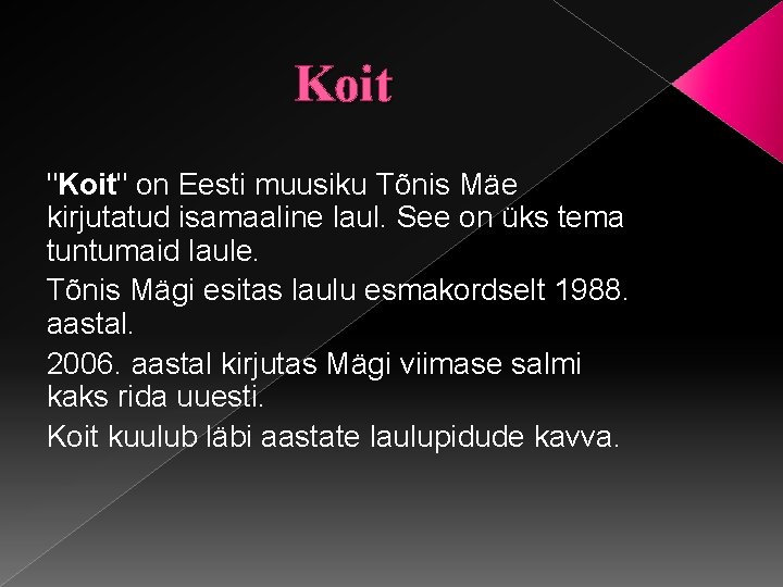 Koit "Koit" on Eesti muusiku Tõnis Mäe kirjutatud isamaaline laul. See on üks tema