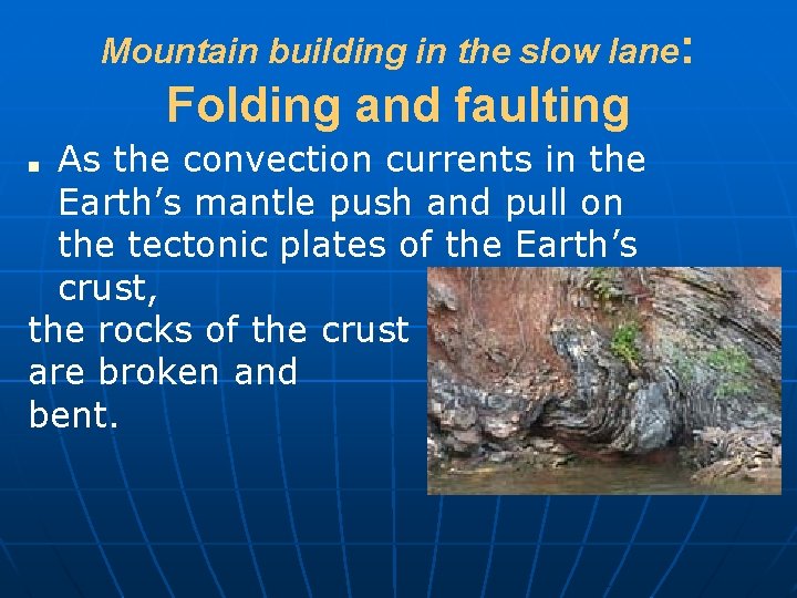 Mountain building in the slow lane: Folding and faulting As the convection currents in