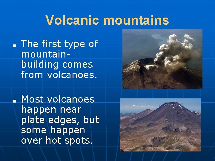 Volcanic mountains ■ ■ The first type of mountainbuilding comes from volcanoes. Most volcanoes