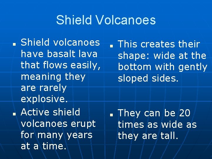 Shield Volcanoes ■ ■ Shield volcanoes have basalt lava that flows easily, meaning they