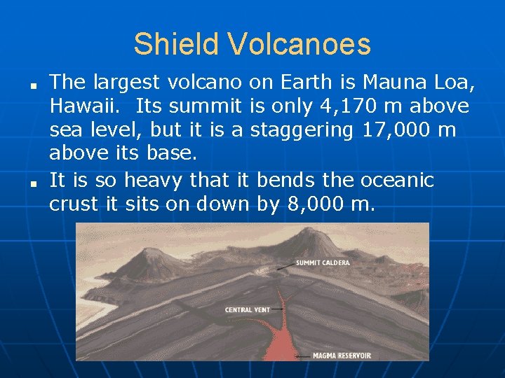 Shield Volcanoes ■ ■ The largest volcano on Earth is Mauna Loa, Hawaii. Its