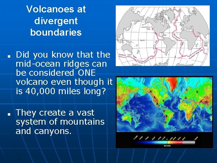 Volcanoes at divergent boundaries ■ ■ Did you know that the mid-ocean ridges can