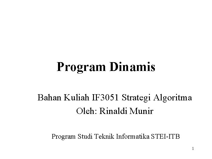 Program Dinamis Bahan Kuliah IF 3051 Strategi Algoritma Oleh: Rinaldi Munir Program Studi Teknik