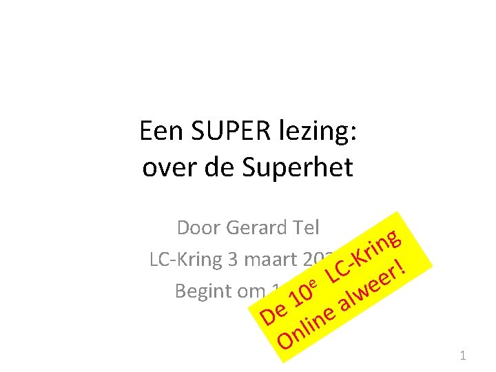 Een SUPER lezing: over de Superhet Door Gerard Tel g n i LC-Kring 3