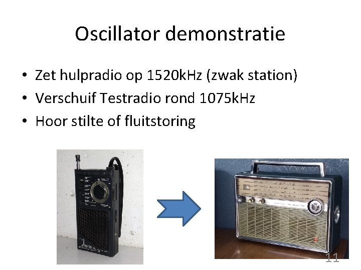 Oscillator demonstratie • Zet hulpradio op 1520 k. Hz (zwak station) • Verschuif Testradio