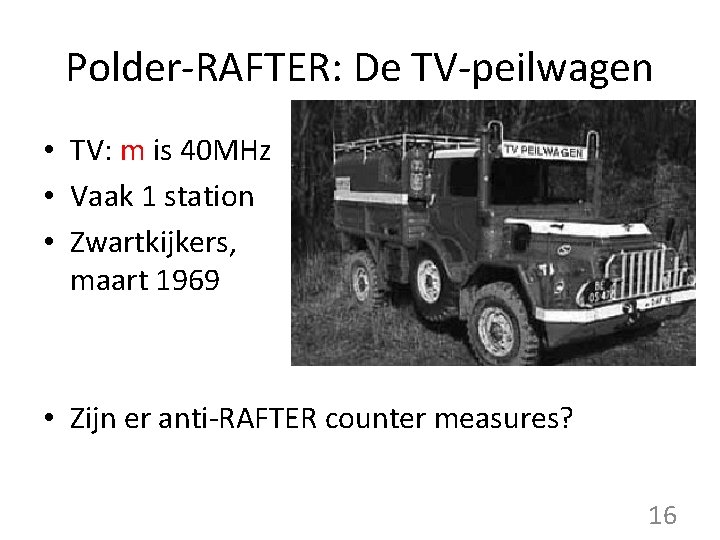 Polder-RAFTER: De TV-peilwagen • TV: m is 40 MHz • Vaak 1 station •