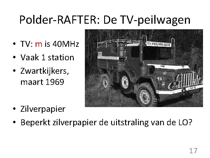 Polder-RAFTER: De TV-peilwagen • TV: m is 40 MHz • Vaak 1 station •