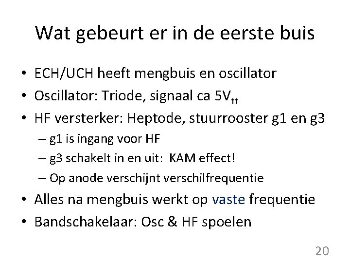 Wat gebeurt er in de eerste buis • ECH/UCH heeft mengbuis en oscillator •