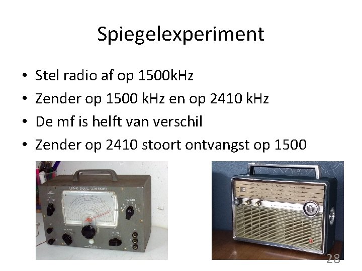 Spiegelexperiment • • Stel radio af op 1500 k. Hz Zender op 1500 k.