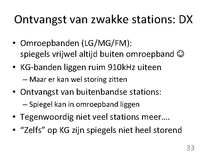 Ontvangst van zwakke stations: DX • Omroepbanden (LG/MG/FM): spiegels vrijwel altijd buiten omroepband •