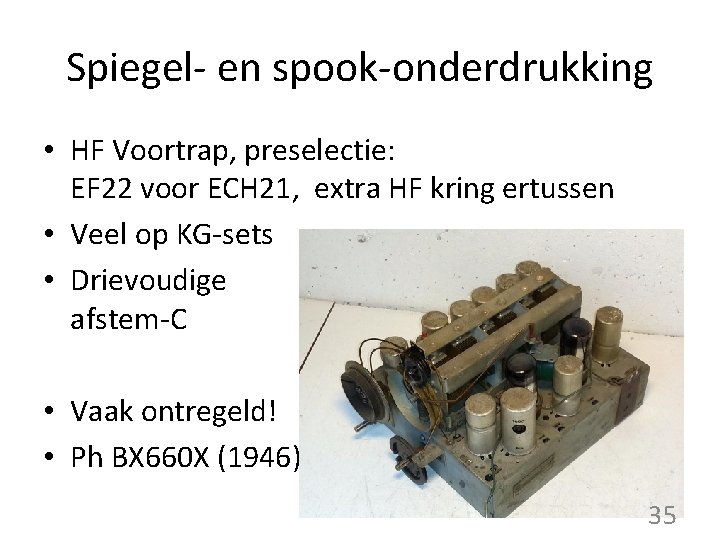 Spiegel- en spook-onderdrukking • HF Voortrap, preselectie: EF 22 voor ECH 21, extra HF