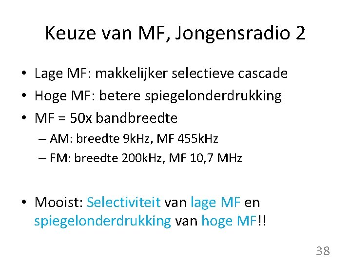 Keuze van MF, Jongensradio 2 • Lage MF: makkelijker selectieve cascade • Hoge MF: