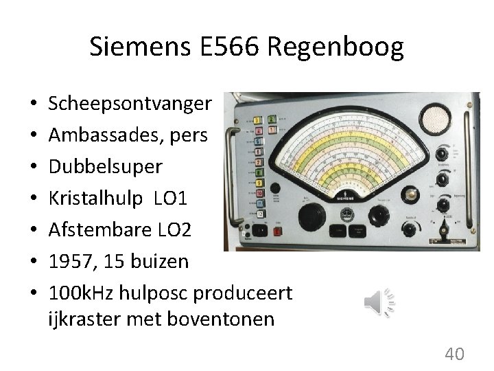 Siemens E 566 Regenboog • • Scheepsontvanger Ambassades, pers Dubbelsuper Kristalhulp LO 1 Afstembare