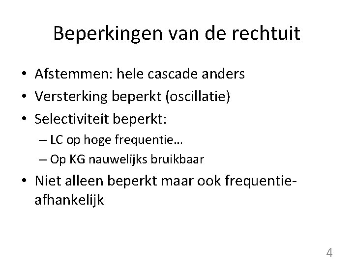 Beperkingen van de rechtuit • Afstemmen: hele cascade anders • Versterking beperkt (oscillatie) •