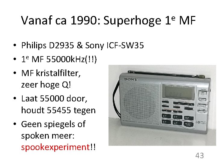 Vanaf ca 1990: Superhoge 1 e MF • Philips D 2935 & Sony ICF-SW