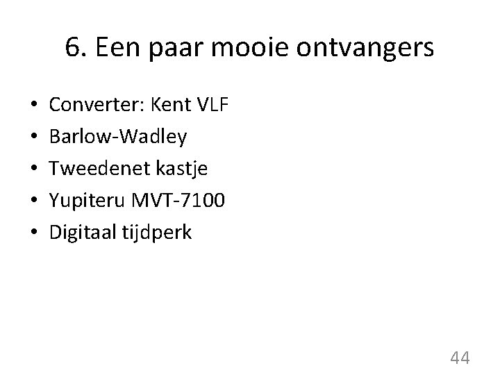 6. Een paar mooie ontvangers • • • Converter: Kent VLF Barlow-Wadley Tweedenet kastje