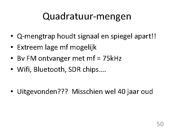 Quadratuur-mengen • • Q-mengtrap houdt signaal en spiegel apart!! Extreem lage mf mogelijk Bv