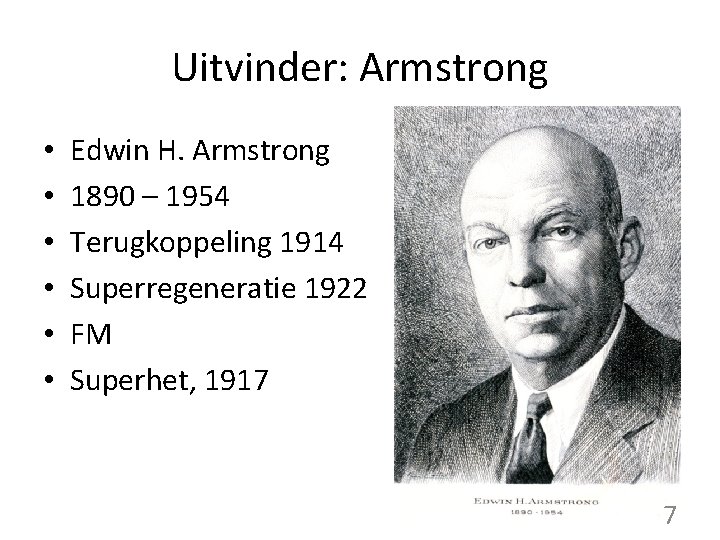 Uitvinder: Armstrong • • • Edwin H. Armstrong 1890 – 1954 Terugkoppeling 1914 Superregeneratie