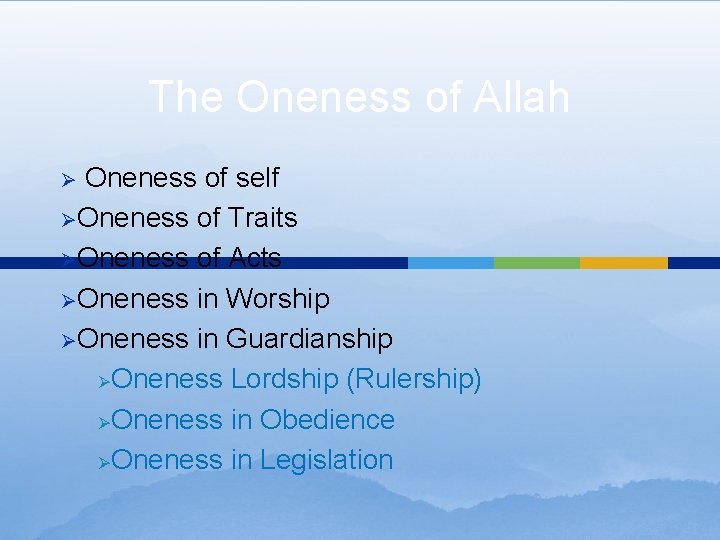 The Oneness of Allah Oneness of self ØOneness of Traits ØOneness of Acts ØOneness The Oneness of Allah Oneness of self ØOneness of Traits ØOneness of Acts ØOneness