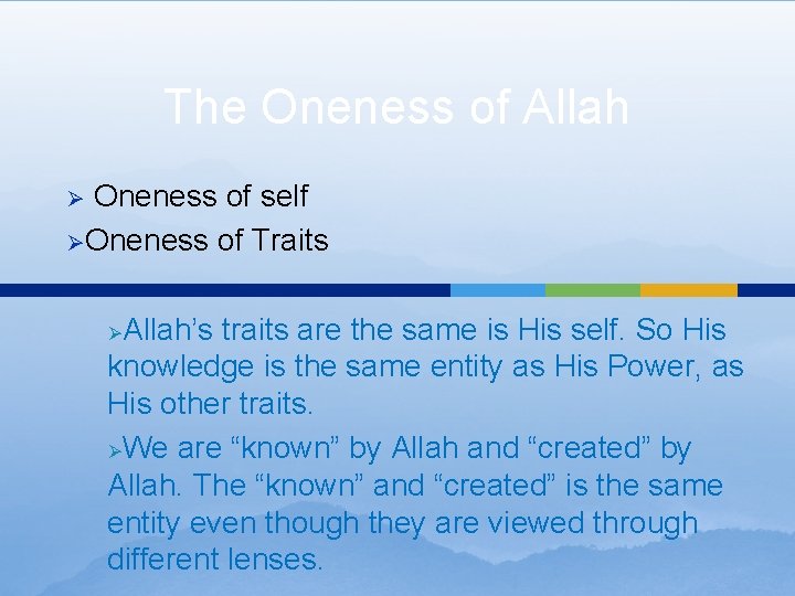 The Oneness of Allah Oneness of self ØOneness of Traits Ø Allah’s traits are The Oneness of Allah Oneness of self ØOneness of Traits Ø Allah’s traits are