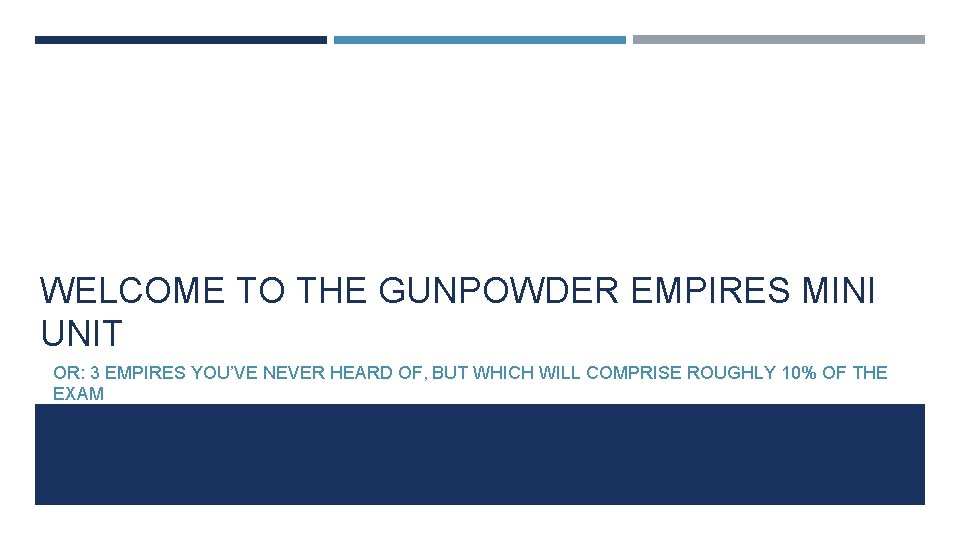 WELCOME TO THE GUNPOWDER EMPIRES MINI UNIT OR: 3 EMPIRES YOU’VE NEVER HEARD OF,
