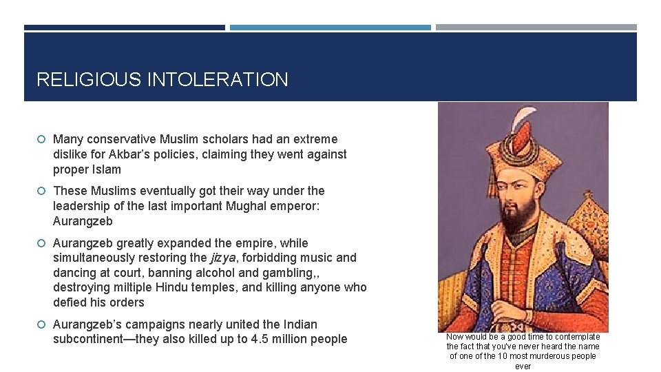 RELIGIOUS INTOLERATION Many conservative Muslim scholars had an extreme dislike for Akbar’s policies, claiming