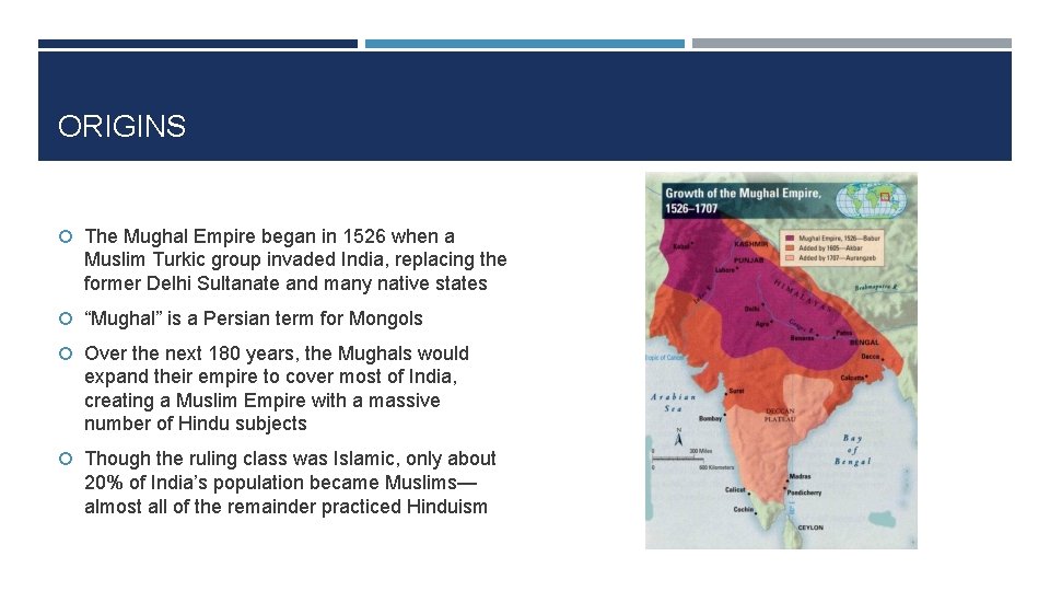 ORIGINS The Mughal Empire began in 1526 when a Muslim Turkic group invaded India,
