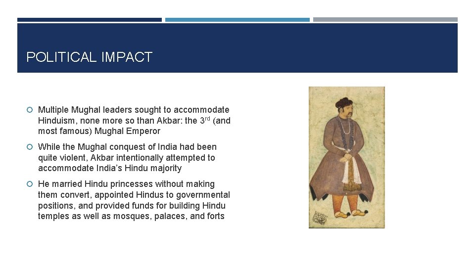 POLITICAL IMPACT Multiple Mughal leaders sought to accommodate Hinduism, none more so than Akbar: