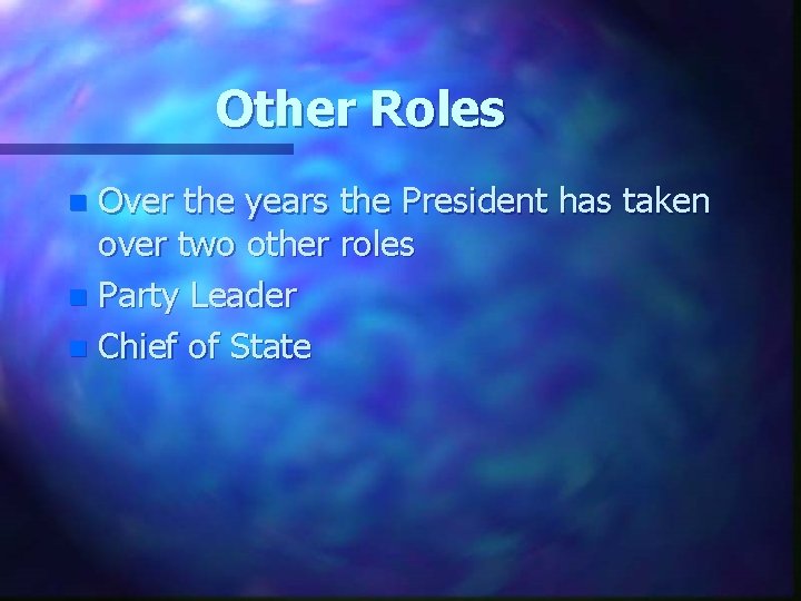 Other Roles Over the years the President has taken over two other roles n