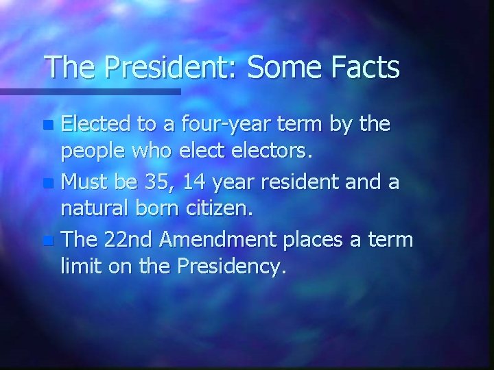 The President: Some Facts Elected to a four-year term by the people who electors.