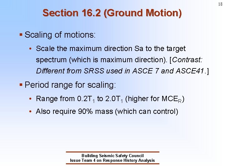 18 Section 16. 2 (Ground Motion) § Scaling of motions: • Scale the maximum 18 Section 16. 2 (Ground Motion) § Scaling of motions: • Scale the maximum