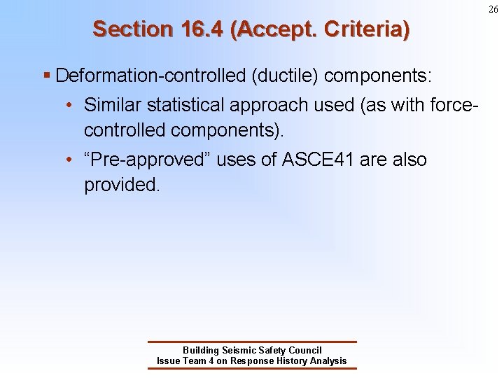 26 Section 16. 4 (Accept. Criteria) § Deformation-controlled (ductile) components: • Similar statistical approach 26 Section 16. 4 (Accept. Criteria) § Deformation-controlled (ductile) components: • Similar statistical approach